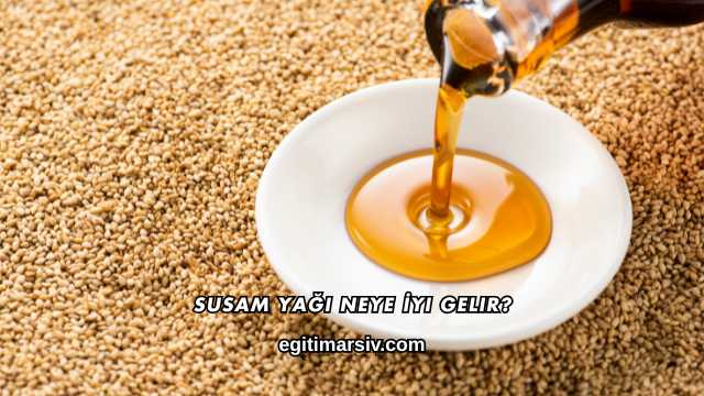 Susam Yağı Neye İyi Gelir?