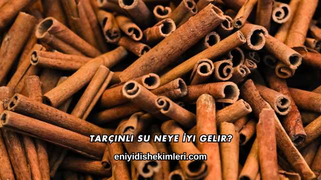 Tarçınlı Su Neye İyi Gelir?