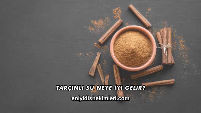 Tarçınlı Su Neye İyi Gelir?