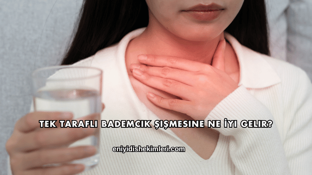 Tek Taraflı Bademcik Şişmesine Ne İyi Gelir?