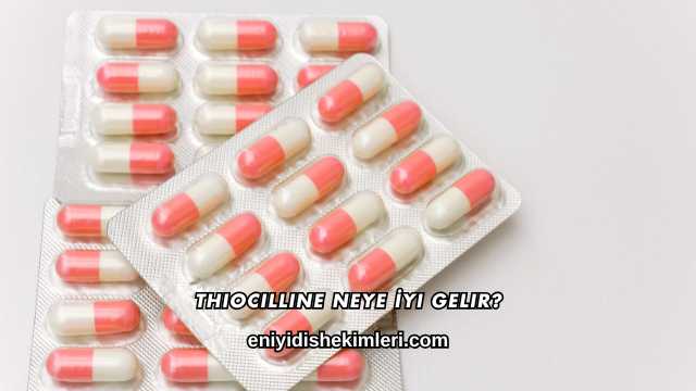 Thiocilline Neye İyi Gelir?