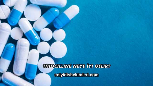 Thiocilline Neye İyi Gelir?