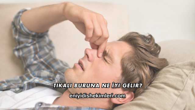 Tıkalı Buruna Ne İyi Gelir?