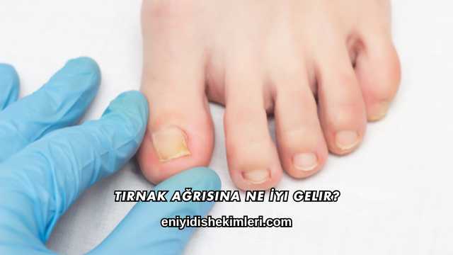 Tırnak Ağrısına Ne İyi Gelir?