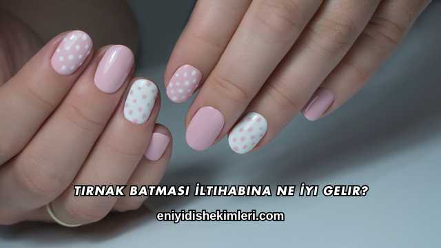 Tırnak Batması İltihabına Ne İyi Gelir?