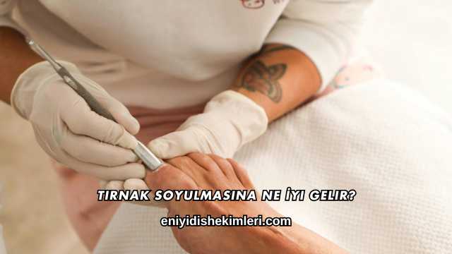 Tırnak Soyulmasına Ne İyi Gelir?