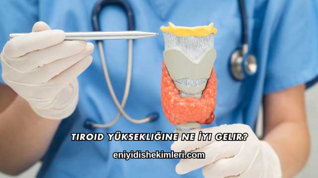 Tiroid Yüksekliğine Ne İyi Gelir?
