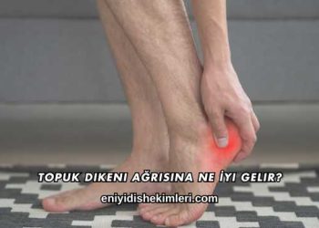 Topuk Dikeni Ağrısına Ne İyi Gelir?
