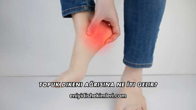 Topuk Dikeni Ağrısına Ne İyi Gelir?
