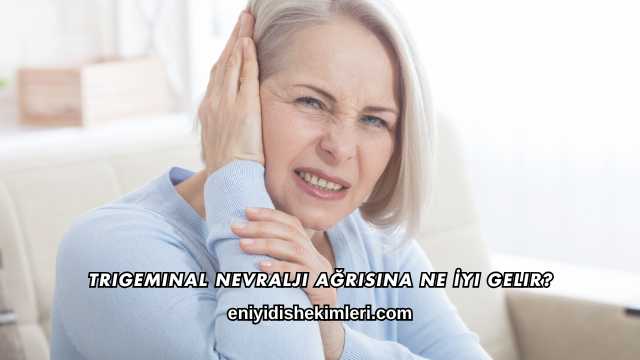 Trigeminal Nevralji Ağrısına Ne İyi Gelir?