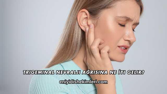 Trigeminal Nevralji Ağrısına Ne İyi Gelir?