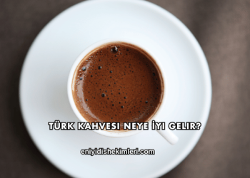 Türk Kahvesi Neye İyi Gelir?