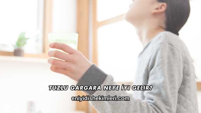 Tuzlu Gargara Neye İyi Gelir?