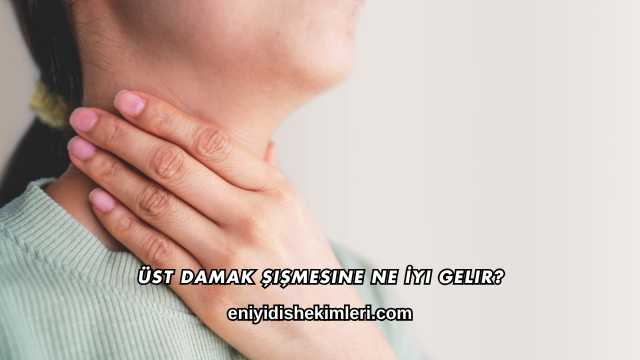 Üst Damak Şişmesine Ne İyi Gelir?