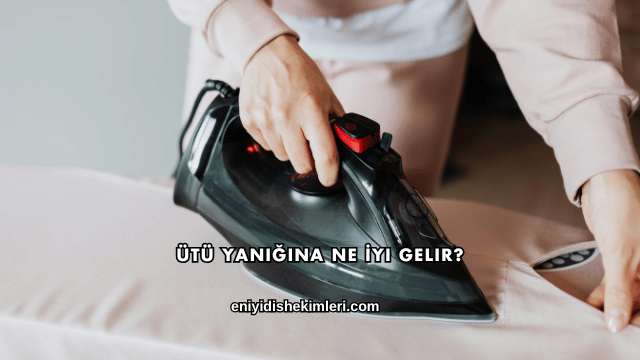 Ütü Yanığına Ne İyi Gelir?