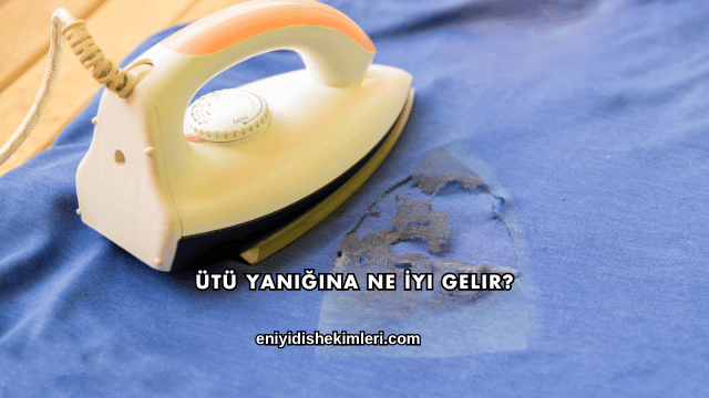 Ütü Yanığına Ne İyi Gelir?