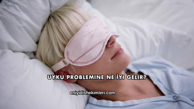 Uyku Problemine Ne İyi Gelir?