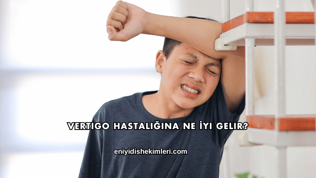 Vertigo Hastalığına Ne İyi Gelir?