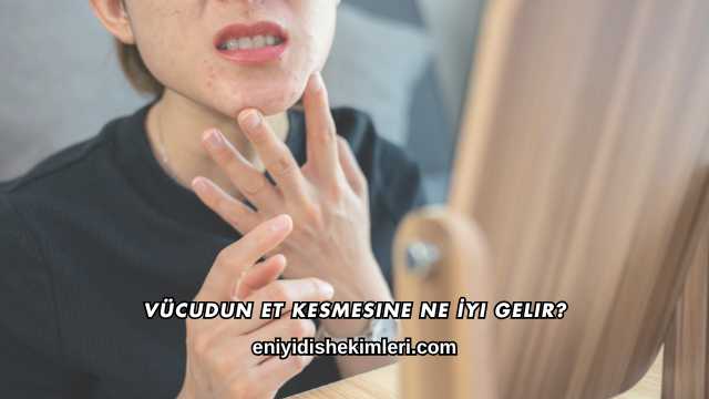Vücudun Et Kesmesine Ne İyi Gelir?