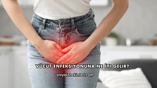 Vücut Enfeksiyonuna Ne İyi Gelir?