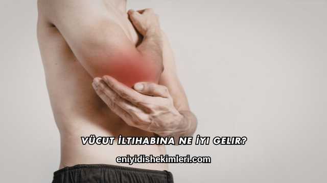 Vücut İltihabına Ne İyi Gelir?