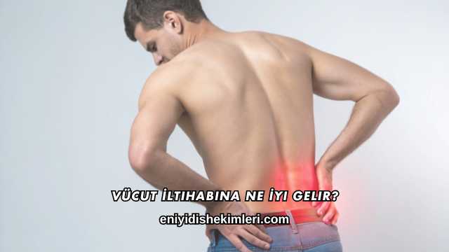 Vücut İltihabına Ne İyi Gelir?