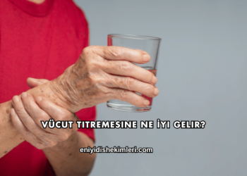 Vücut Titremesine Ne İyi Gelir?