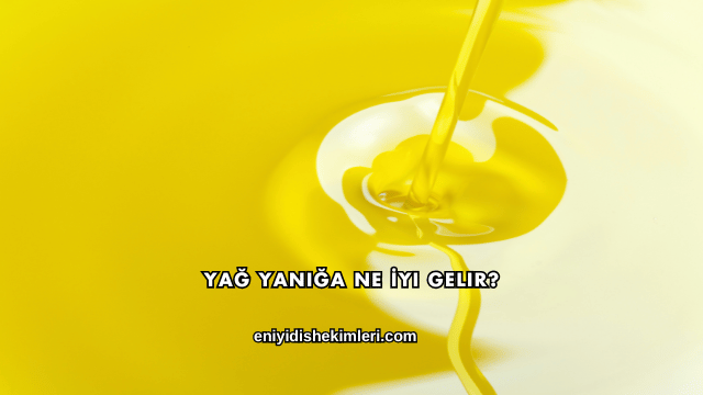 Yağ Yanığa Ne İyi Gelir?