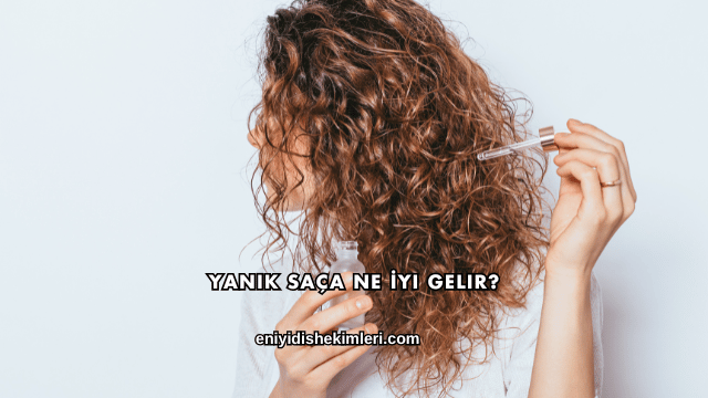 Yanık Saça Ne İyi Gelir?