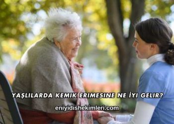 Yaşlılarda Kemik Erimesine Ne İyi Gelir?