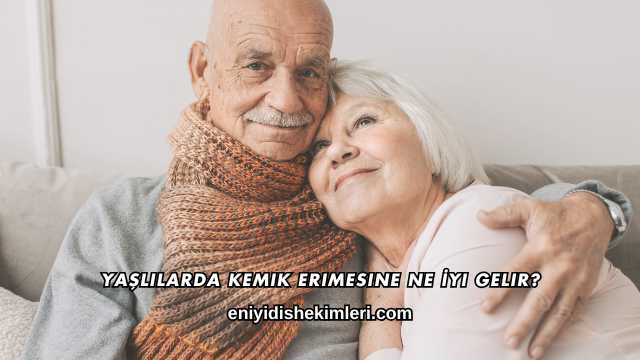 Yaşlılarda Kemik Erimesine Ne İyi Gelir?