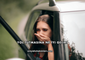 Yol Tutmasına Ne İyi Gelir?