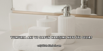 Yumurta Akı ve Sabun Karışımı Neye İyi Gelir?