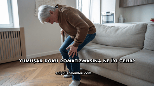 Yumuşak Doku Romatizmasına Ne İyi Gelir?