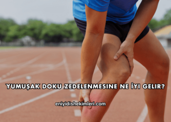 Yumuşak Doku Zedelenmesine Ne İyi Gelir?