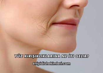 Yüz Kırışıklıklarına Ne İyi Gelir?