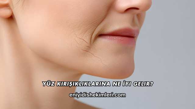 Yüz Kırışıklıklarına Ne İyi Gelir?