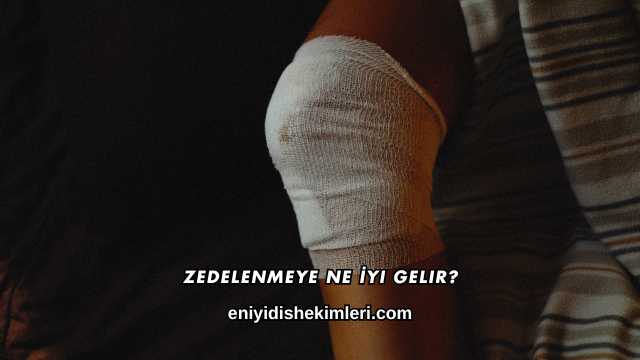 Zedelenmeye Ne İyi Gelir?