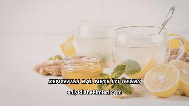 Zencefilli Bal Neye İyi Gelir?