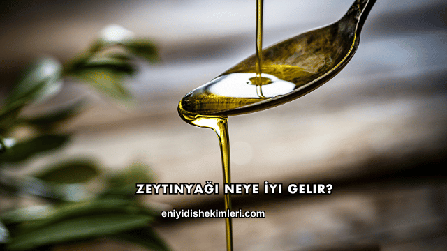 Zeytinyağı Neye İyi Gelir?