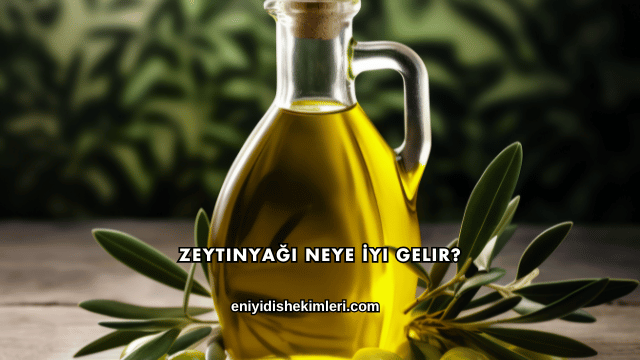 Zeytinyağı Neye İyi Gelir?