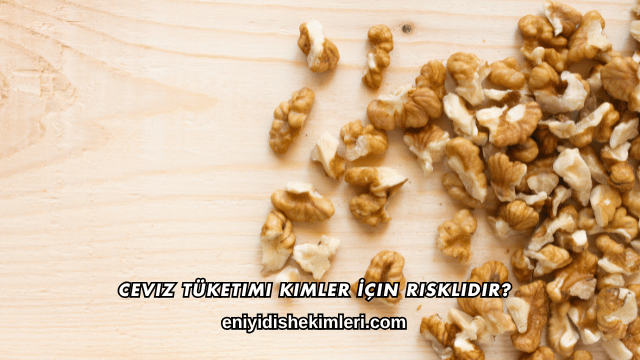 Ceviz Tüketimi Kimler İçin Risklidir?