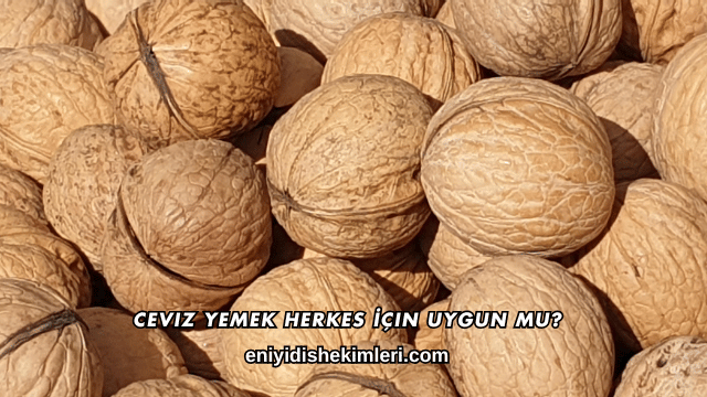 Ceviz Yemek Herkes İçin Uygun mu?