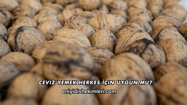 Ceviz Yemek Herkes İçin Uygun mu?