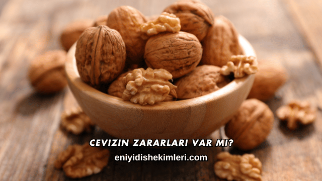 Cevizin Zararları Var mı?