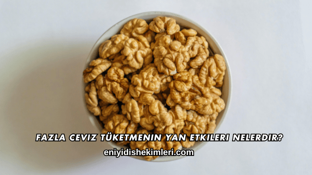 Fazla Ceviz Tüketmenin Yan Etkileri Nelerdir?
