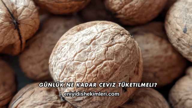 Günlük Ne Kadar Ceviz Tüketilmeli?
