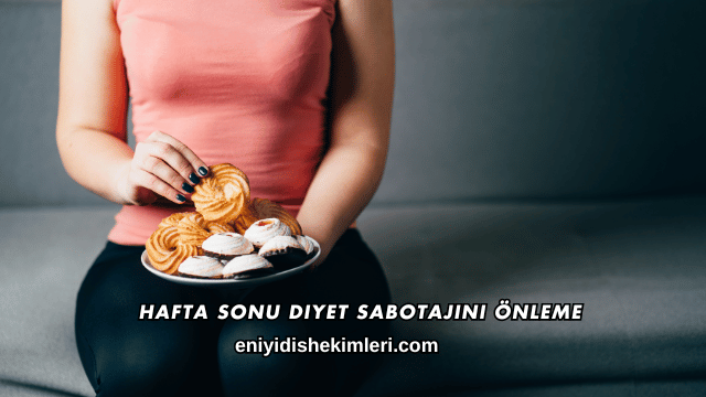 Hafta Sonu Diyet Sabotajını Önleme