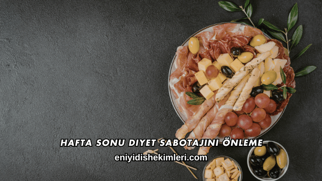 Hafta Sonu Diyet Sabotajını Önleme