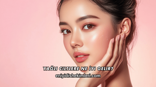 Yağlı Ciltlere Ne İyi Gelir?